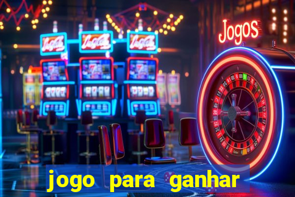 jogo para ganhar dinheiro gratis